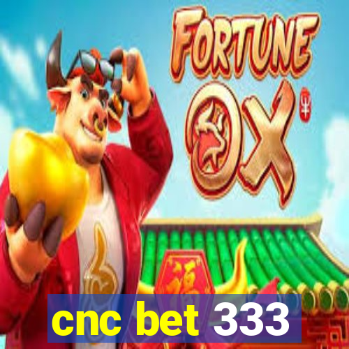 cnc bet 333